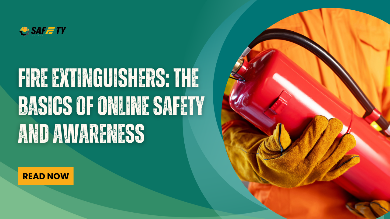 Fire Extinguishers: The Basics of Online Safety and Awareness